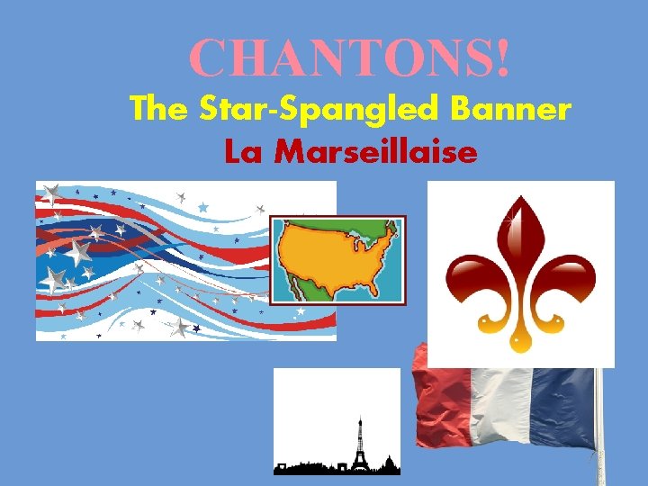 CHANTONS! The Star-Spangled Banner La Marseillaise 