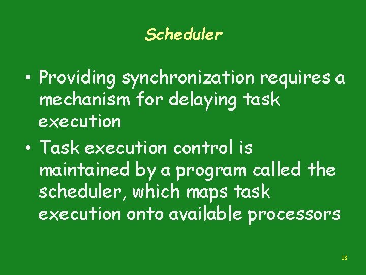 Scheduler • Providing synchronization requires a mechanism for delaying task execution • Task execution