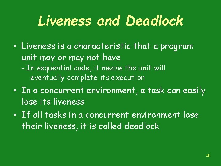 Liveness and Deadlock • Liveness is a characteristic that a program unit may or
