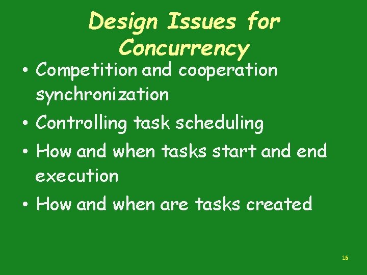 Design Issues for Concurrency • Competition and cooperation synchronization • Controlling task scheduling •