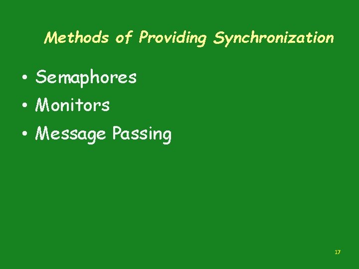 Methods of Providing Synchronization • Semaphores • Monitors • Message Passing 17 