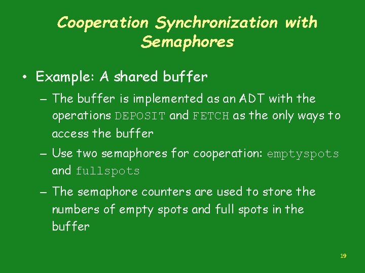 Cooperation Synchronization with Semaphores • Example: A shared buffer – The buffer is implemented