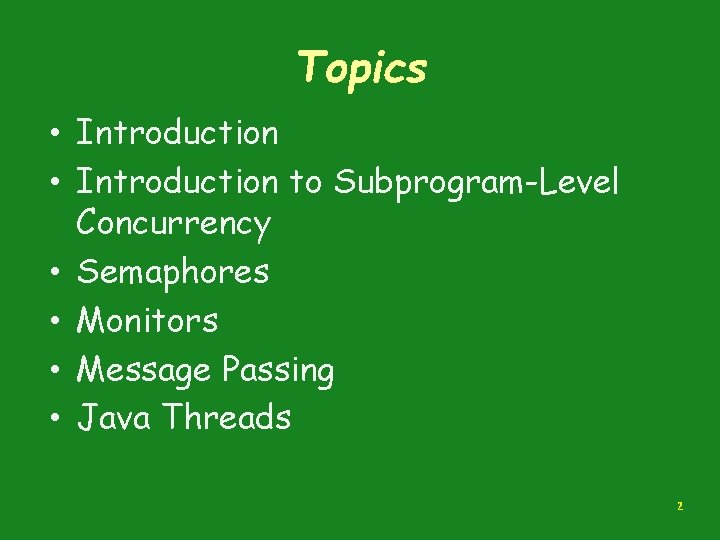 Topics • Introduction to Subprogram-Level Concurrency • Semaphores • Monitors • Message Passing •
