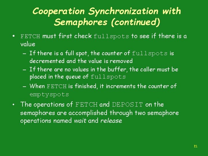 Cooperation Synchronization with Semaphores (continued) • FETCH must first check fullspots to see if