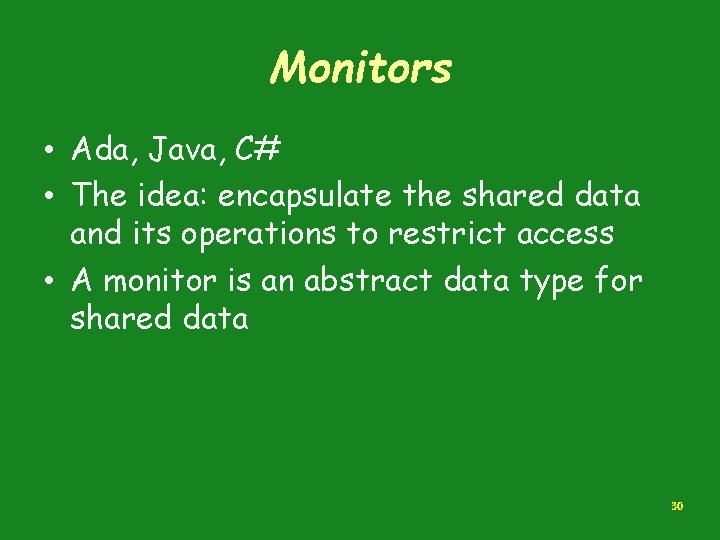 Monitors • Ada, Java, C# • The idea: encapsulate the shared data and its