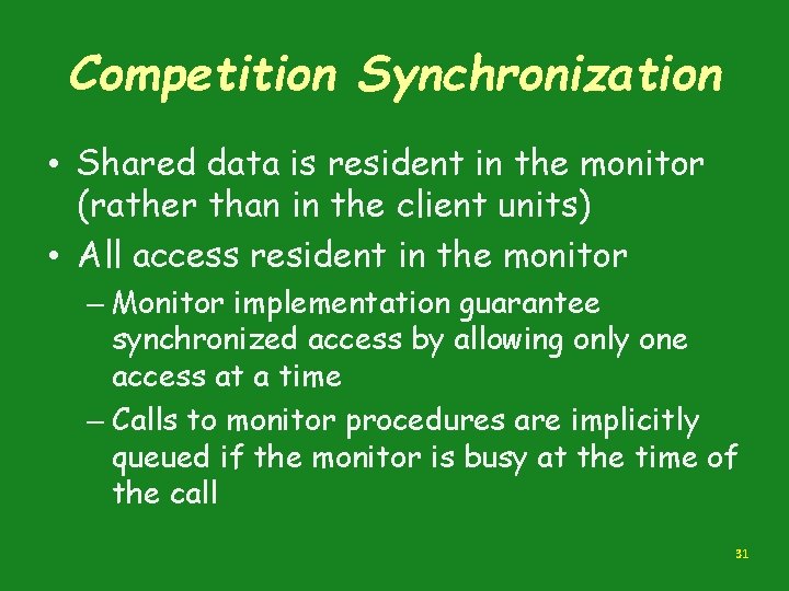 Competition Synchronization • Shared data is resident in the monitor (rather than in the