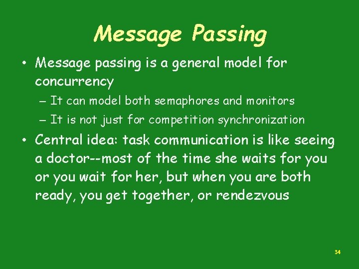 Message Passing • Message passing is a general model for concurrency – It can