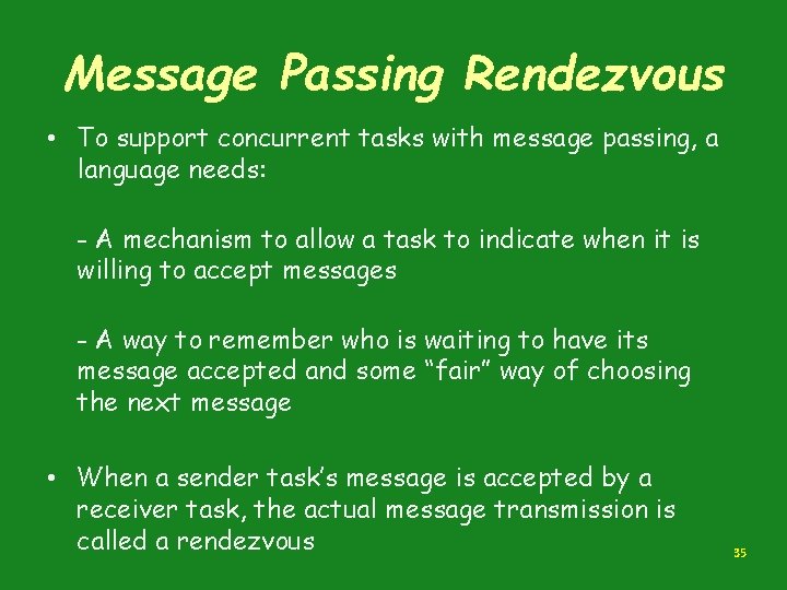 Message Passing Rendezvous • To support concurrent tasks with message passing, a language needs: