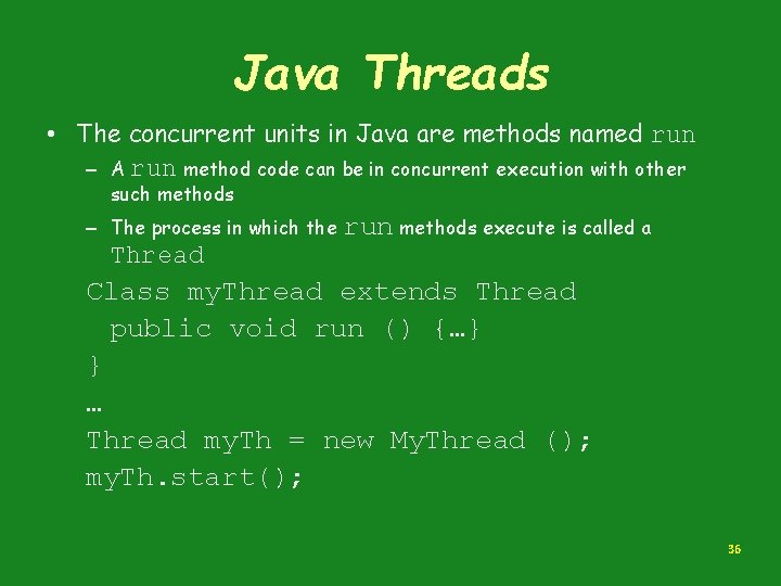 Java Threads • The concurrent units in Java are methods named run – A