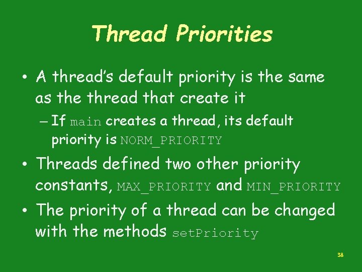 Thread Priorities • A thread’s default priority is the same as the thread that