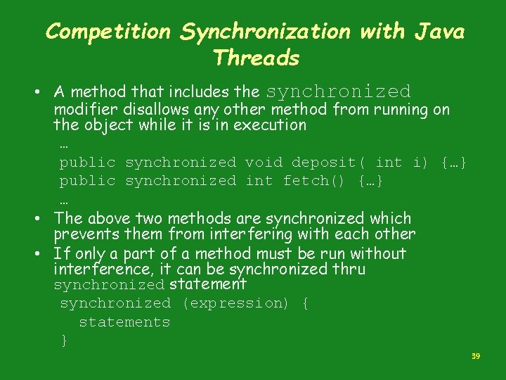 Competition Synchronization with Java Threads • A method that includes the synchronized modifier disallows