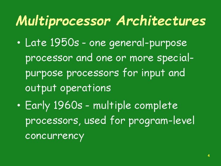 Multiprocessor Architectures • Late 1950 s - one general-purpose processor and one or more