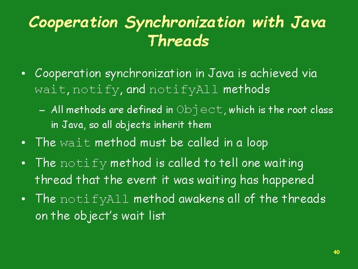 Cooperation Synchronization with Java Threads • Cooperation synchronization in Java is achieved via wait,