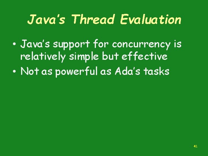 Java’s Thread Evaluation • Java’s support for concurrency is relatively simple but effective •