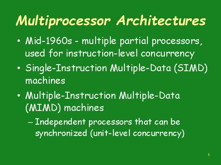 Multiprocessor Architectures • Mid-1960 s - multiple partial processors, used for instruction-level concurrency •