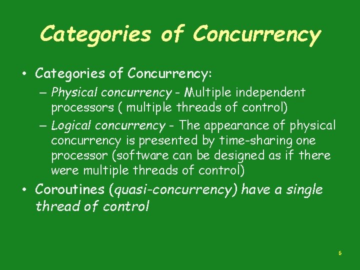 Categories of Concurrency • Categories of Concurrency: – Physical concurrency - Multiple independent processors