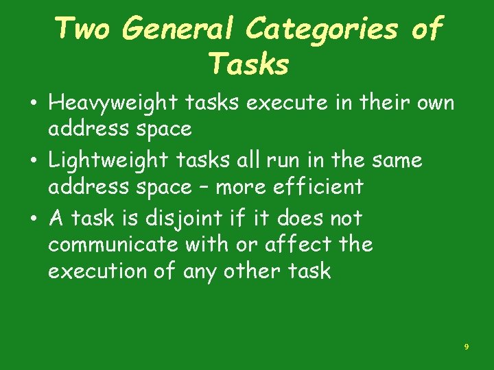 Two General Categories of Tasks • Heavyweight tasks execute in their own address space