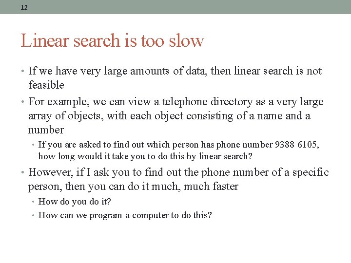 12 Linear search is too slow • If we have very large amounts of