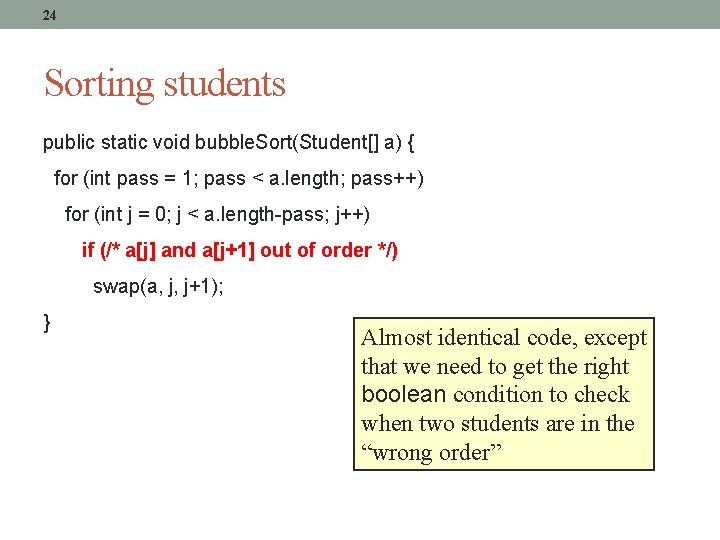 24 Sorting students public static void bubble. Sort(Student[] a) { for (int pass =