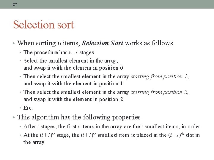 27 Selection sort • When sorting n items, Selection Sort works as follows •