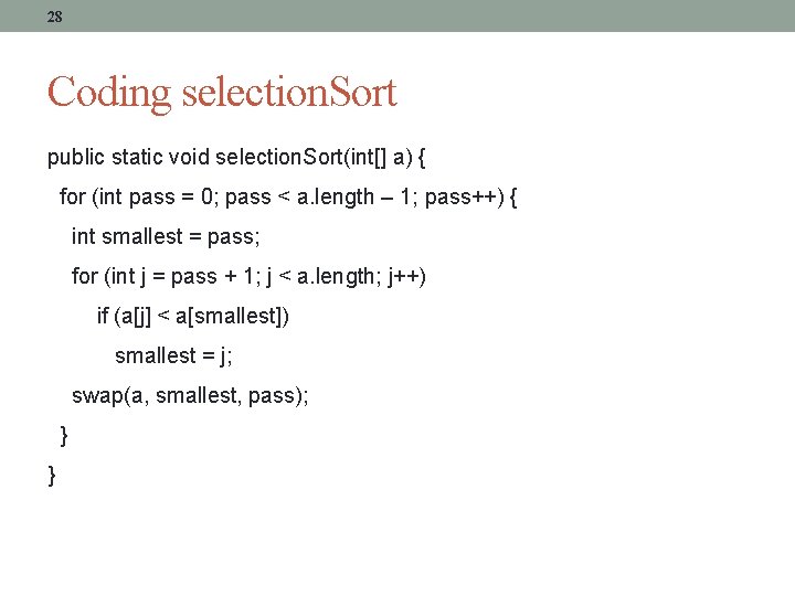 28 Coding selection. Sort public static void selection. Sort(int[] a) { for (int pass