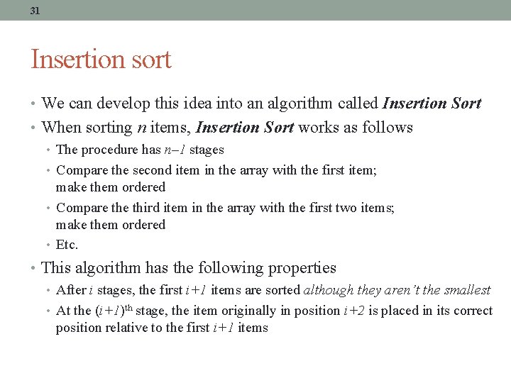 31 Insertion sort • We can develop this idea into an algorithm called Insertion