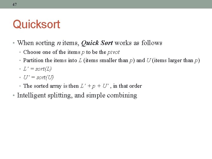 47 Quicksort • When sorting n items, Quick Sort works as follows • Choose