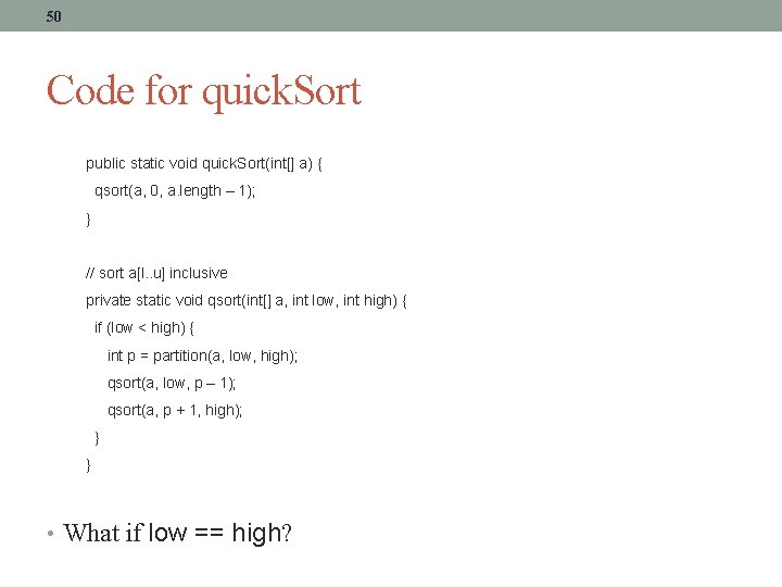 50 Code for quick. Sort public static void quick. Sort(int[] a) { qsort(a, 0,