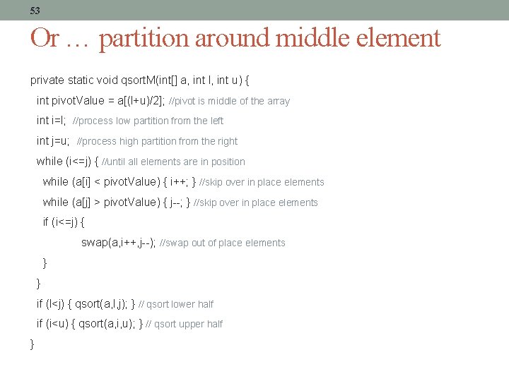 53 Or … partition around middle element private static void qsort. M(int[] a, int
