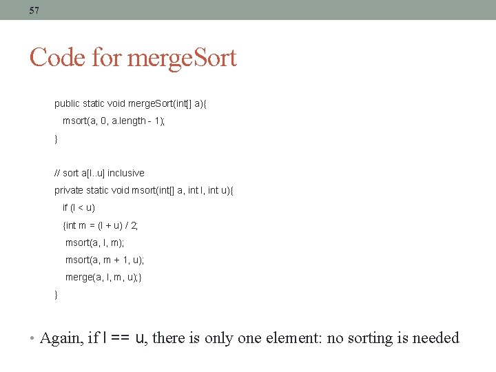 57 Code for merge. Sort public static void merge. Sort(int[] a){ msort(a, 0, a.