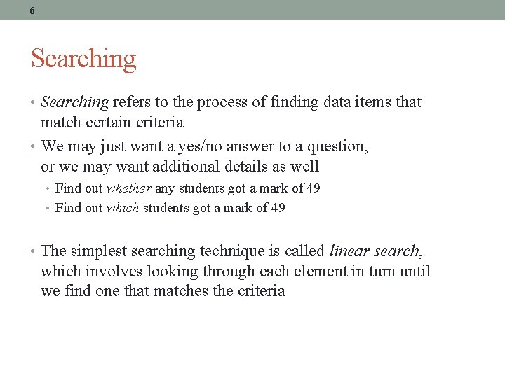 6 Searching • Searching refers to the process of finding data items that match