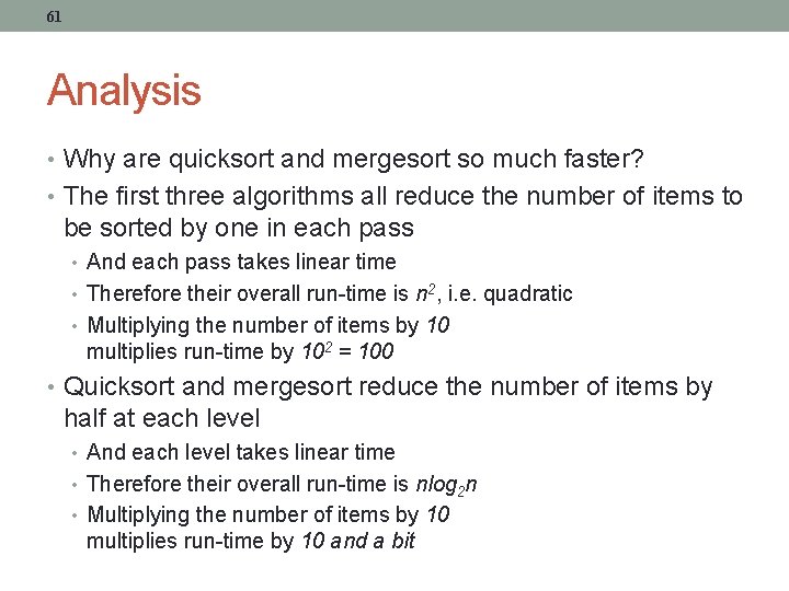 61 Analysis • Why are quicksort and mergesort so much faster? • The first