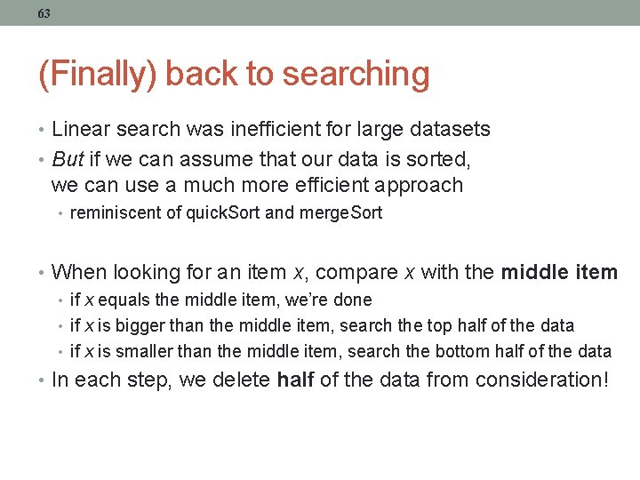 63 (Finally) back to searching • Linear search was inefficient for large datasets •