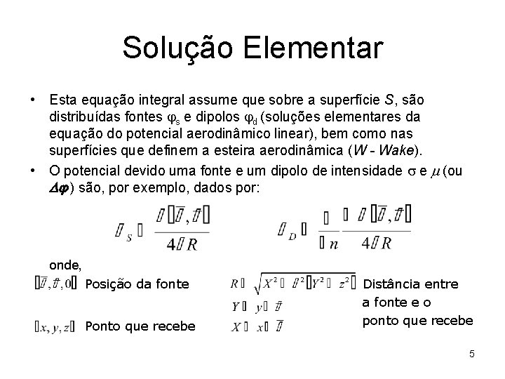 Solução Elementar • Esta equação integral assume que sobre a superfície S, são distribuídas
