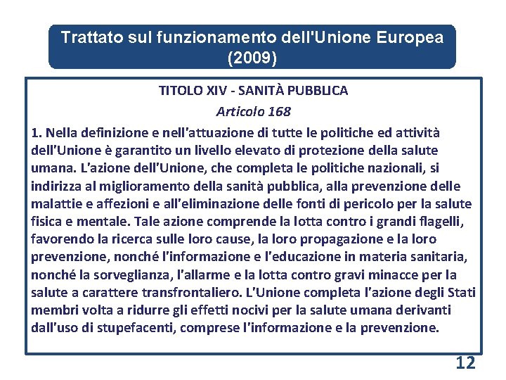 Trattato sul funzionamento dell'Unione Europea (2009) TITOLO XIV - SANITÀ PUBBLICA Articolo 168 1.