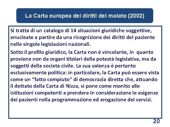 La Carta europea dei diritti del malato (2002) Si tratta di un catalogo di
