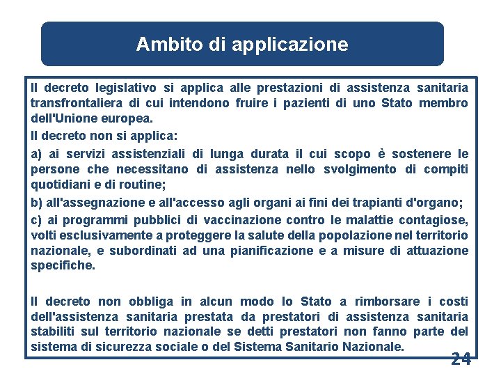 Ambito di applicazione Il decreto legislativo si applica alle prestazioni di assistenza sanitaria transfrontaliera