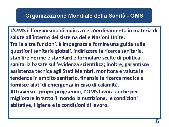 Organizzazione Mondiale della Sanità - OMS L’OMS è l’organismo di indirizzo e coordinamento in