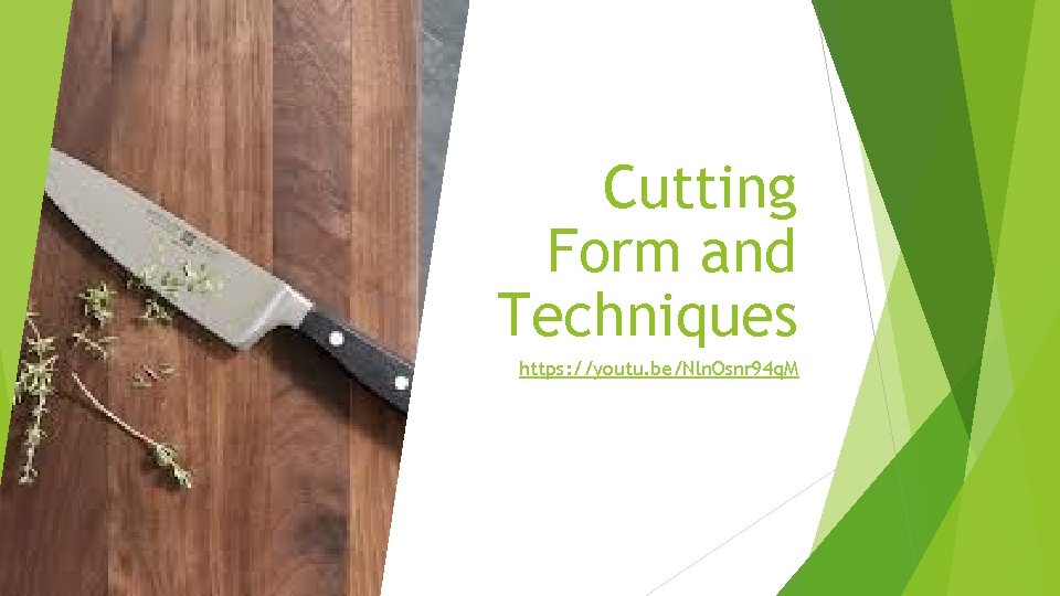 Cutting Form and Techniques https: //youtu. be/Nln. Osnr 94 q. M 