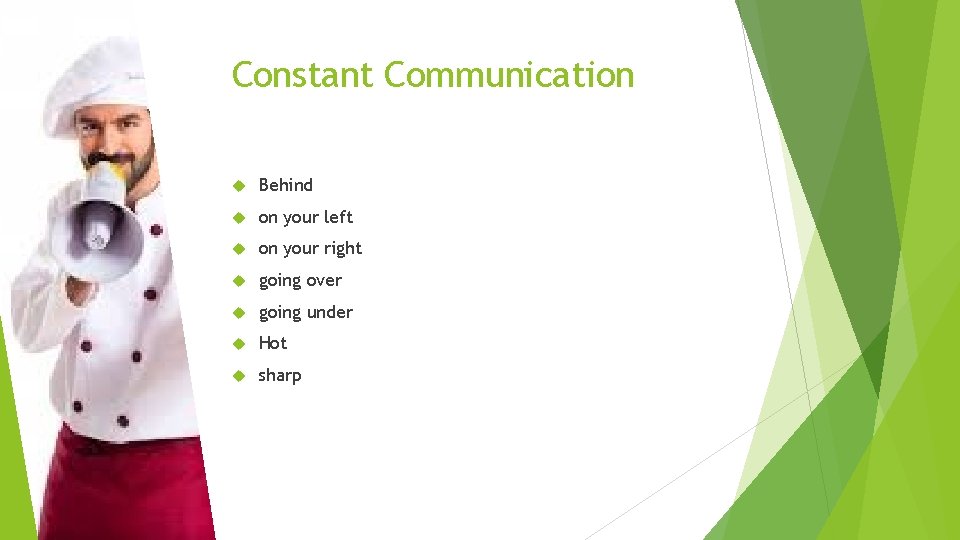 Constant Communication Behind on your left on your right going over going under Hot