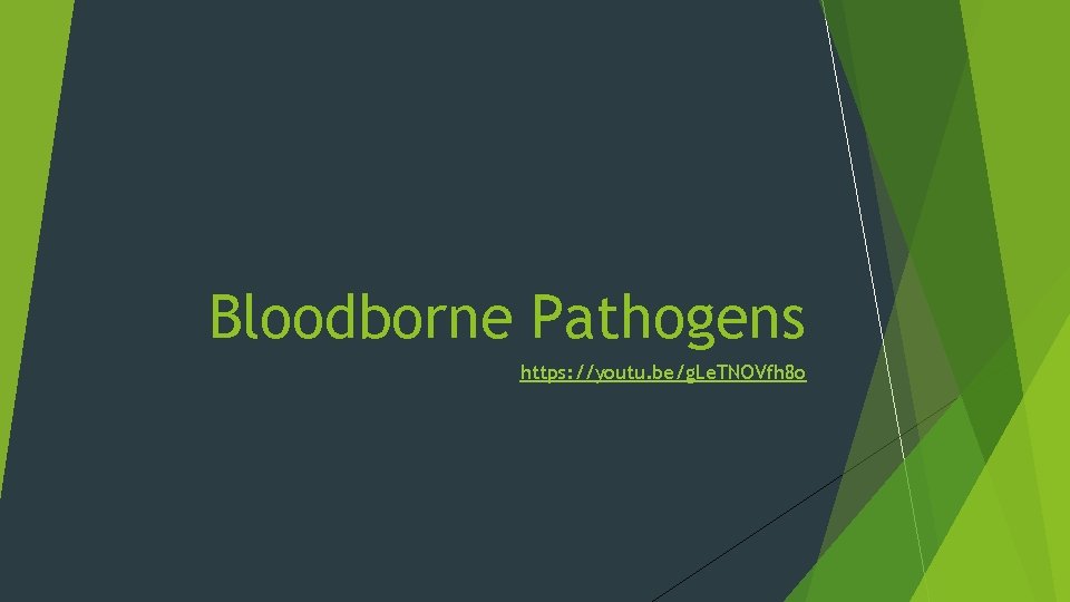 Bloodborne Pathogens https: //youtu. be/g. Le. TNOVfh 8 o 