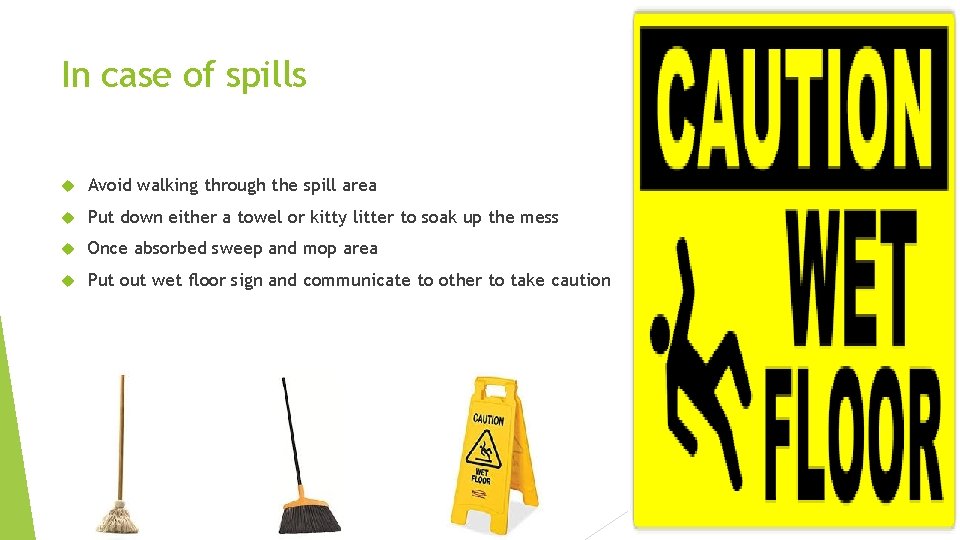 In case of spills Avoid walking through the spill area Put down either a