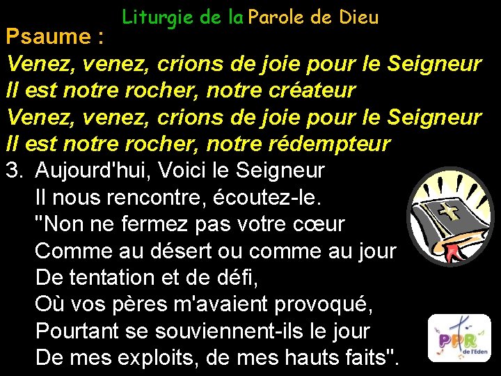 Liturgie de la Parole de Dieu Psaume : Venez, venez, crions de joie pour