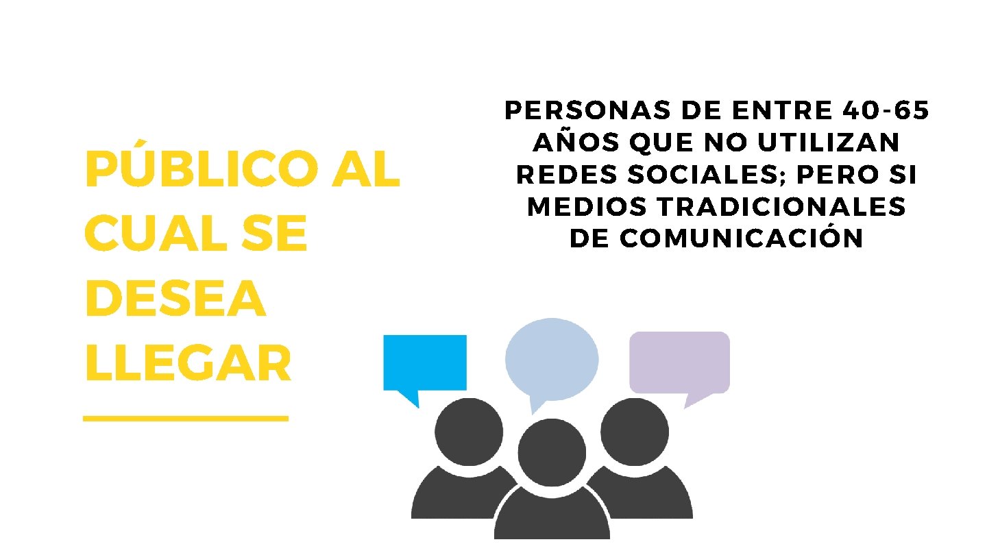 PÚBLICO AL CUAL SE DESEA LLEGAR PERSONAS DE ENTRE 40 -65 AÑOS QUE NO