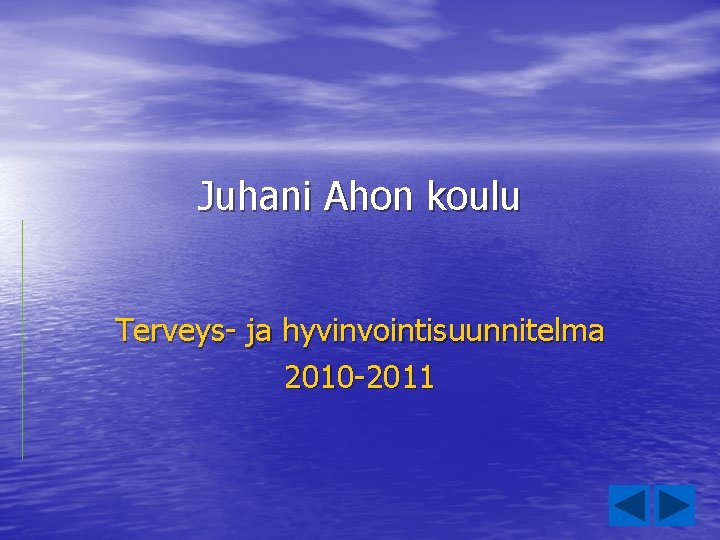 Juhani Ahon koulu Terveys- ja hyvinvointisuunnitelma 2010 -2011 Juhani Ahon koulu Terveys- ja hyvinvointisuunnitelma 2010 -2011