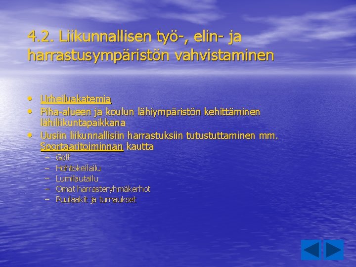 4. 2. Liikunnallisen työ-, elin- ja harrastusympäristön vahvistaminen • Urheiluakatemia • Piha-alueen ja koulun 4. 2. Liikunnallisen työ-, elin- ja harrastusympäristön vahvistaminen • Urheiluakatemia • Piha-alueen ja koulun