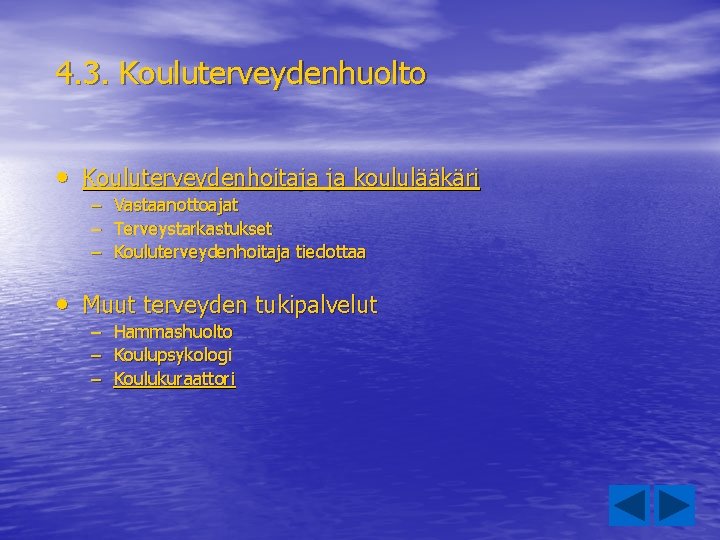 4. 3. Kouluterveydenhuolto • Kouluterveydenhoitaja ja koululääkäri – Vastaanottoajat – Terveystarkastukset – Kouluterveydenhoitaja tiedottaa 4. 3. Kouluterveydenhuolto • Kouluterveydenhoitaja ja koululääkäri – Vastaanottoajat – Terveystarkastukset – Kouluterveydenhoitaja tiedottaa