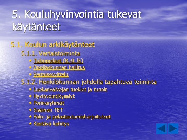 5. Kouluhyvinvointia tukevat käytänteet 5. 1. Koulun arkikäytänteet 5. 1. 1. Vertaistoiminta • Tukioppilaat 5. Kouluhyvinvointia tukevat käytänteet 5. 1. Koulun arkikäytänteet 5. 1. 1. Vertaistoiminta • Tukioppilaat