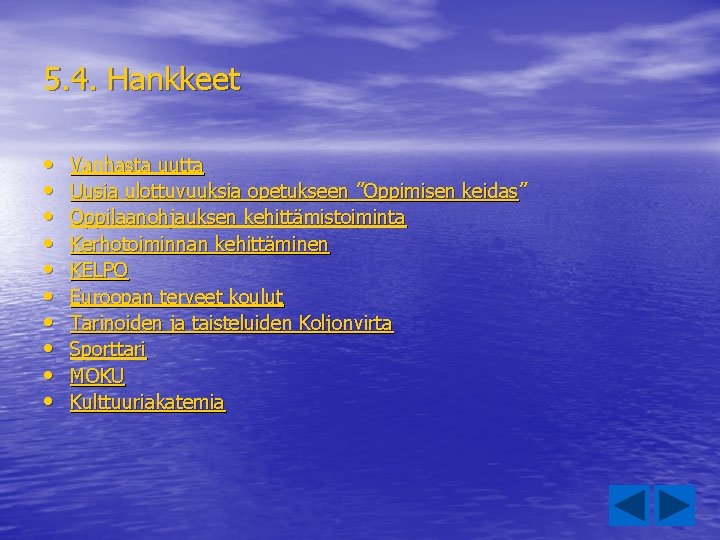 5. 4. Hankkeet • • • Vanhasta uutta Uusia ulottuvuuksia opetukseen ”Oppimisen keidas” Oppilaanohjauksen 5. 4. Hankkeet • • • Vanhasta uutta Uusia ulottuvuuksia opetukseen ”Oppimisen keidas” Oppilaanohjauksen