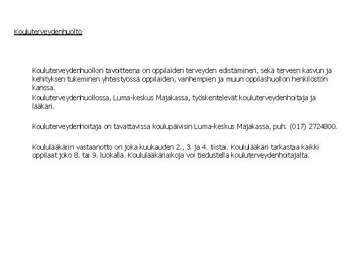 Kouluterveydenhuolto Kouluterveydenhuollon tavoitteena on oppilaiden terveyden edistäminen, sekä terveen kasvun ja kehityksen tukeminen yhteistyössä Kouluterveydenhuolto Kouluterveydenhuollon tavoitteena on oppilaiden terveyden edistäminen, sekä terveen kasvun ja kehityksen tukeminen yhteistyössä